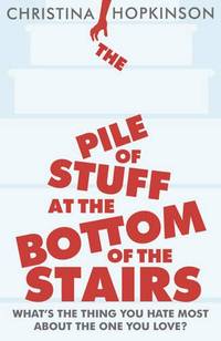 The Pile of Stuff at the Bottom of the Stairs by Christina Hopkinson - Paperback - 2012 - from Bookbarn International (SKU: 2095541)