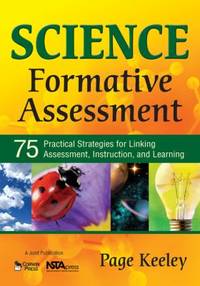 Science Formative Assessment: 75 Practical Strategies for Linking Assessment, Instruction, and...