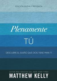 Plenamente T? : Descubre el Sue?o Que Dios Tiene para Ti (Perfectly Yourself Spanish Edition)