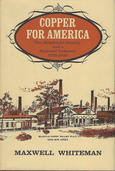 COPPER FOR AMERICA: THE HENDRICKS FAMILY AND A NATIONAL INDUSTRY 1755- 1939