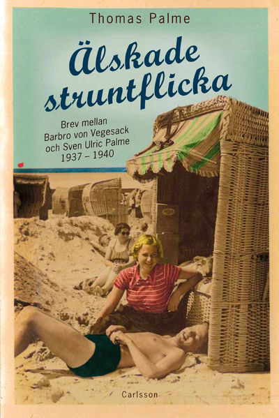 Älskade struntflicka. Brev mellan Barbro von…
