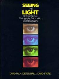 Seeing the Light : Optics in Nature, Photography, Color, Vision, and Holography