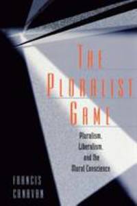 The Pluralist Game : Pluralism, Liberalism and the Moral Conscience