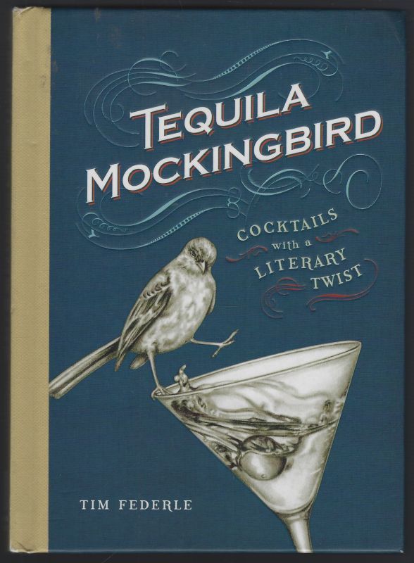 Image for TEQUILA MOCKINGBIRD Cocktails with a Literary Twist TEQUILA MOCKINGBIRD Cocktails with a Literary Twist