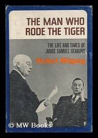 The Man Who Rode The Tiger The Life And Times Of Judge Samuel Seabury By Herbert Mitgang