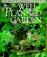 The Well-Planned Garden : A Practical Guide to Planning and Planting