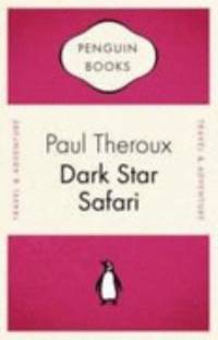 Dark Star Safari: Overland from Cairo to Cape Town (Penguin Celebrations) by Paul Theroux - 2007