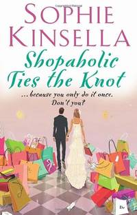 Shopaholic Ties The Knot: (Shopaholic Book 3) by Kinsella, Sophie
