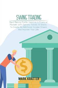 Swing Trading: A Complete Guide To Making Consistent Income Online With Trading Tools, Money...
