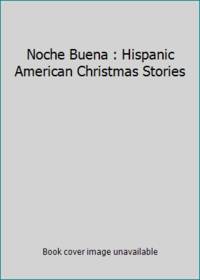 Noche Buena : Hispanic American Christmas Stories