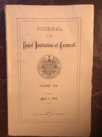 Journal of The Royal Institution of Cornwall Volume XIX Part 1.-1912 Some Possible Arthurian Place Names in West Penwith, Index to Cornish Transcripts at Exeter and Bodmin , Antiquities at Lewannick, Cornwall (illustrated) Prehistoric Earthworks of unknown origin near Boscastle illustrated Original 1912 Publication by Cornelius E. Cardew Jasper Nichols - Paperback - First Cornish Edition - 1912 - from Three Geese In Flight Celtic Books (SKU: 11104)
