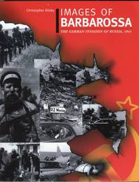 Images of Barbarossa: The German Invasion of Russia, 1941 by Ailsby, Christopher - 2001