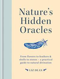 Nature's Hidden Oracles: From Flowers to Feathers & Shells to Stones - A Practical Guide...