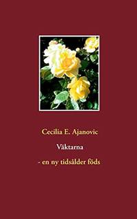 VÃ�Â¤ktarna - en ny tidsÃ�Â¥lder fÃ�Â¶ds by E. Ajanovic, Cecilia