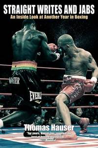 Straight Writes and Jabs : An Inside Look at Another Year in Boxing