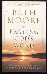 Praying God's Word ; Breaking Free from Spiritual Strongholds Breaking Free from Spiritual Strongholds by Beth Moore - Paperback - 2009 - from E Ridge fine Books (SKU: 8205)