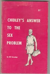 Chidley's Answer to the Sex Problem. A Squint at the Life and Theories of William James...