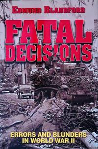 Fatal Decisions: Errors and Blunders in World War II