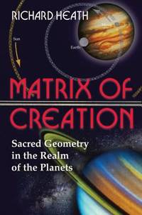 Matrix of Creation : Sacred Geometry in the Realm of the Planets