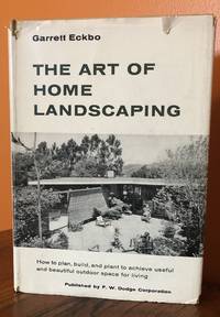 THE ART OF HOME LANDSCAPING. How to plan, and plant to achieve useful and beautiful outdoor space for living