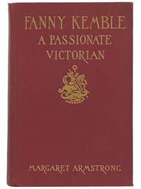 Fanny Kemble: A Passionate Victorian by Armstrong, Margaret - 1938