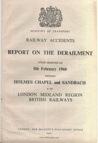 Railway Accidents. Report on the Derailment which occurred on 8th February 1960 between Holmes Chapel and Sandbach in the London Midland Region British Railways