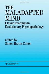 The Maladapted Mind: Classic Readings in Evolutionary Psychopathology