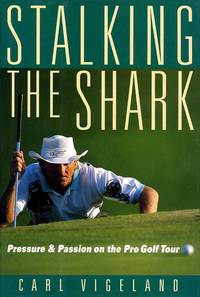 image of Stalking the Shark : Pressure and Passion on the Pro Golf Tour
