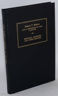 cover of Robert T. Matsui: Late a Representative From California; Memorial Addresses and Other Tributes