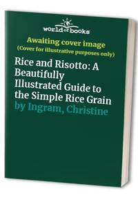 Rice and Risotto: A Beautifully Illustrated Guide to the Simple Rice Grain