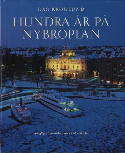 HUNDRA ÅR PÅ NYBROPLAN. Kungliga Dramatiska…