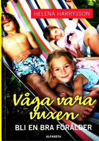 Våga vara vuxen. Bli en bra förälder.