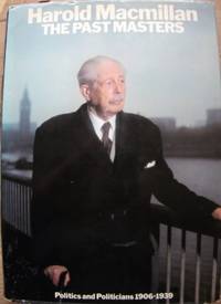 The Past Masters: Politics and Politicians 1906-1939 by Harold MacMillan