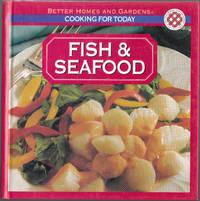 Cooking for Today: Fish and Seafood (Better Homes and Gardens Ser. ) by Better Homes and Gardens editors - 1994