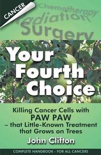 Your Fourth Choice: Killing Cancer Cells with Paw Paw - That Little-Known Treatment That Grows on...