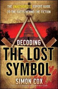 Decoding the Lost Symbol : The Unauthorized Expert Guide to the Facts Behind the Fiction