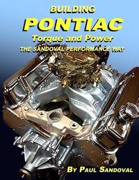 BUILDING PONTIAC TORQUE AND POWER THE SANDOVAL PERFORMANCE WAY: SHORTBLOCK PERFORMANCE AND...