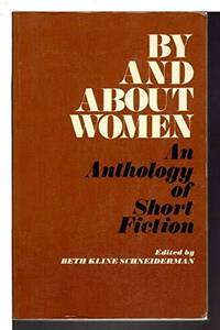 BY AND ABOUT WOMEN: An Anthology of Short Fiction Schneiderman, Beth Kline