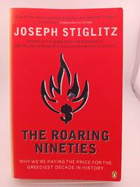 The Roaring Nineties: Why We're Paying the Price for the Greediest Decade in History