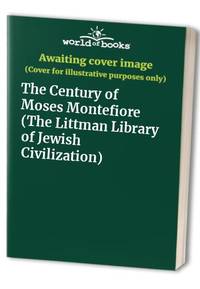 The Century of Moses Montefiore (The Littman Library of Jewish Civilization)