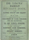 Dr. Leon's Family Receipt Book, on the nature, utility, and beauty if hair. Remarks relative to the treatment of young children for the housewife. Dr. Leon's celebrated preparations... With a Calendar Almanac for 1868