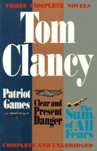 Three Complete Novels : Patriot Games; Clear and Present Danger; The Sum of All Fears by Tom Clancy - 1994