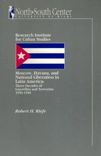 Moscow, Havana, and National Liberation in Latin America: Three Decades of Guerrillas and Terrorists 1959-1990