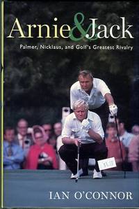 Arnie & Jack: Palmer, Nicklaus, And Golf's Greatest Rivalry