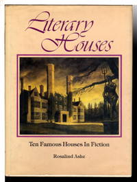 LITERARY HOUSES: Ten Famous Houses in Fiction. by Ashe, Rosalind - (1982)