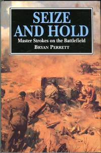 Seize and Hold: Master Strokes on the Battlefield by Bryan Perrett - 1st edition - 1994 - from Barbarossa Books Ltd. (SKU: 65472)