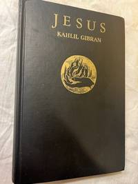 JESUS, THE SON OF MAN; HIS WORDS AND HIS DEEDS AS TOLD AND RECORDED BY THOSE WHO KNEW HIM by KAHLIL GIBRAN - 1949