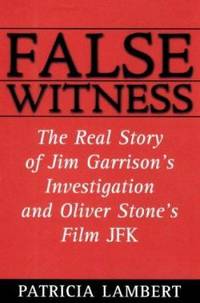 False Witness : The Real Story of Jim Garrison's Investigation and Oliver Stone's Film, JFK