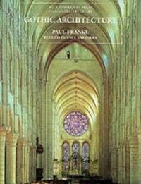Gothic Architecture (The Yale University Press Pelican History of Art Series)