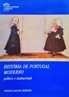 HISTÓRIA DE PORTUGAL MODERNO - POLÃTICO E INSTITUCIONAL.